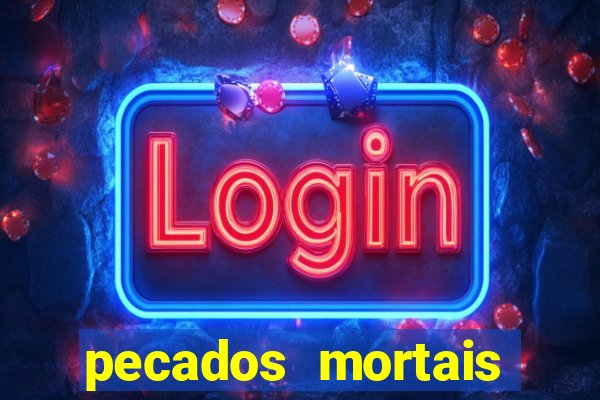 pecados mortais para confessar